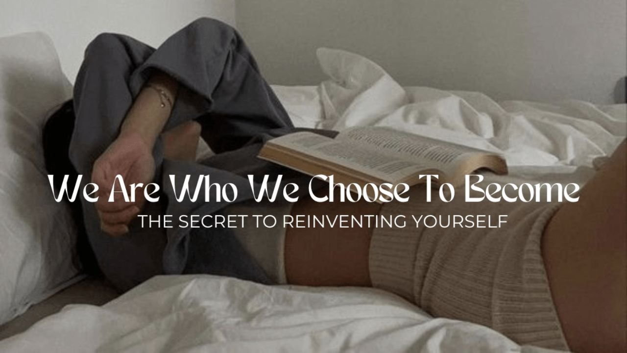 We Are Who We Choose To Become